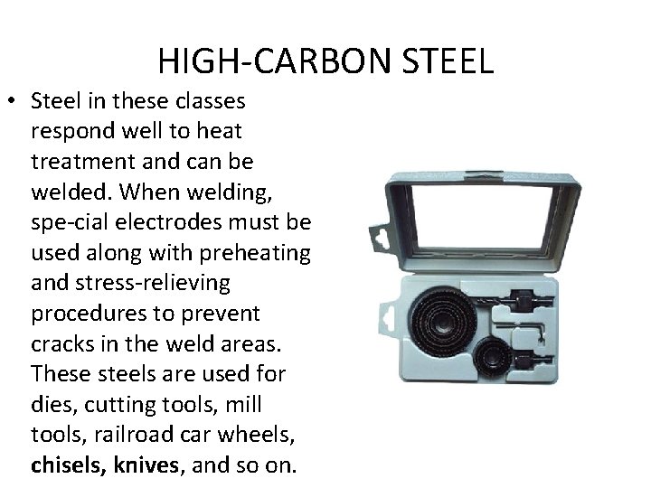 HIGH CARBON STEEL • Steel in these classes respond well to heat treatment and