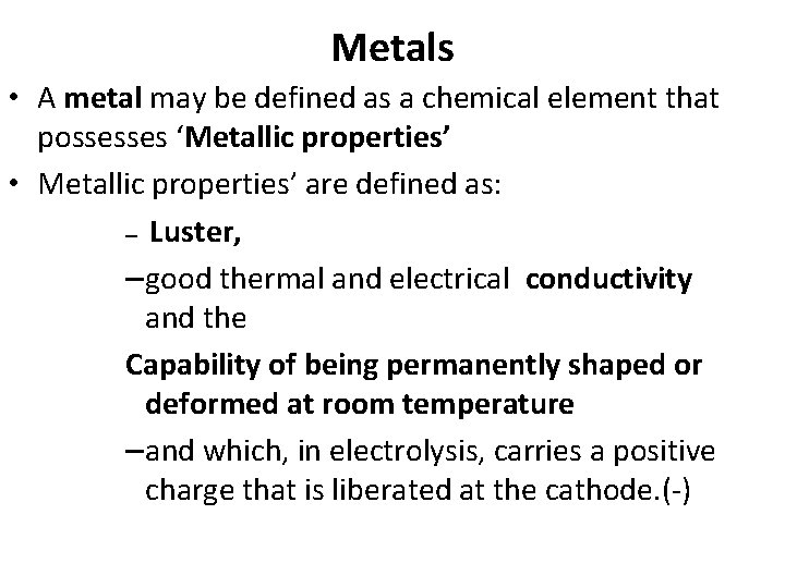 Metals • A metal may be defined as a chemical element that possesses ‘Metallic