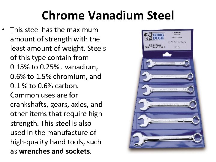 Chrome Vanadium Steel • This steel has the maximum amount of strength with the