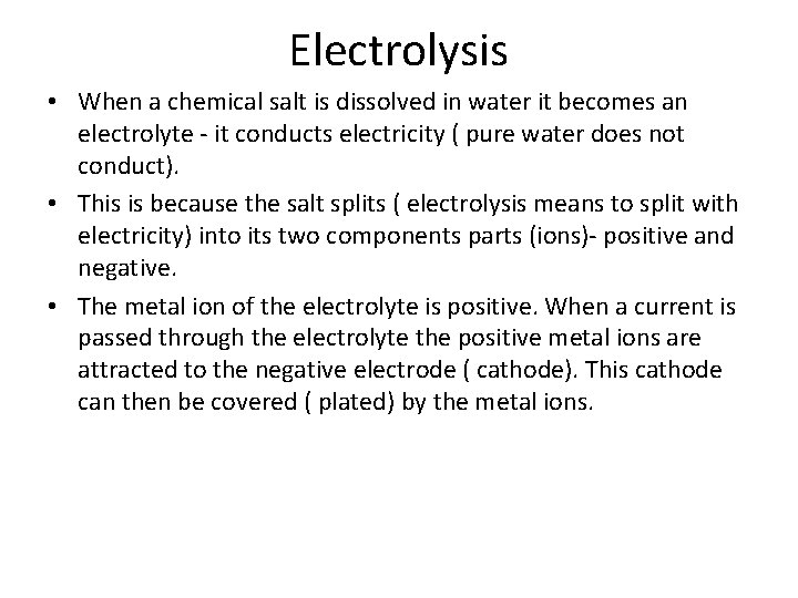 Electrolysis • When a chemical salt is dissolved in water it becomes an electrolyte