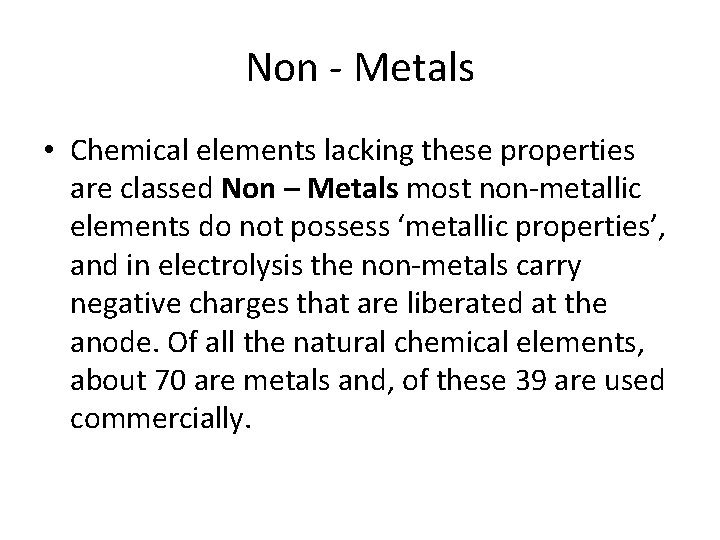 Non Metals • Chemical elements lacking these properties are classed Non – Metals most