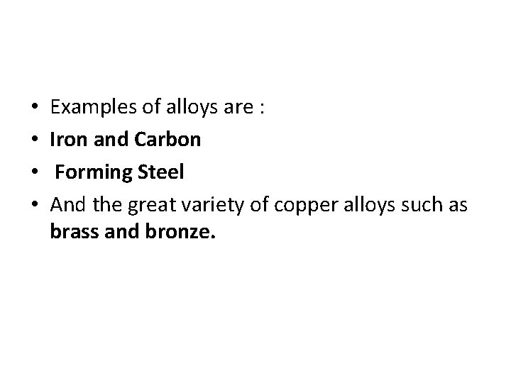  • • Examples of alloys are : Iron and Carbon Forming Steel And