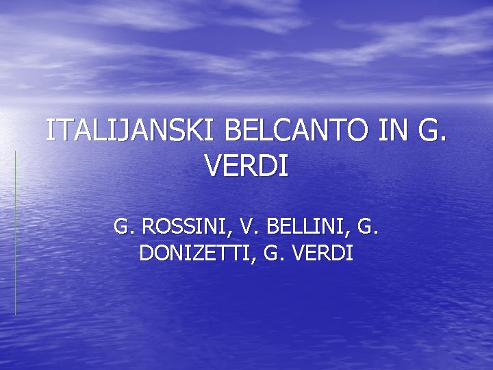 ITALIJANSKI BELCANTO IN G. VERDI G. ROSSINI, V. BELLINI, G. DONIZETTI, G. VERDI 