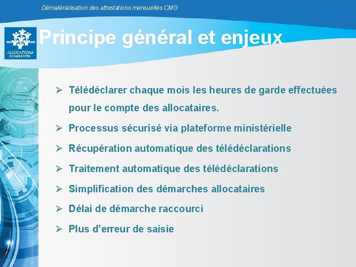 Dématérialisation des attestations mensuelles CMG Principe général et enjeux Ø Télédéclarer chaque mois les