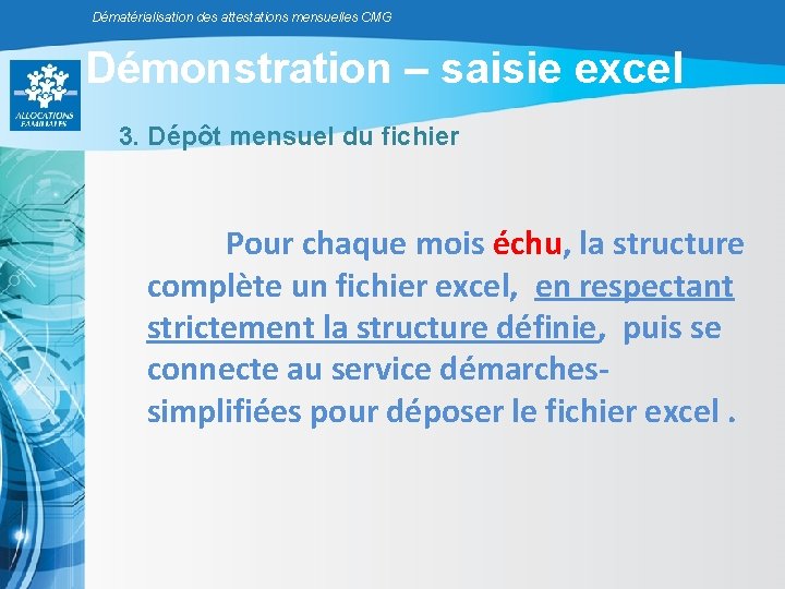 Dématérialisation des attestations mensuelles CMG Démonstration – saisie excel 3. Dépôt mensuel du fichier