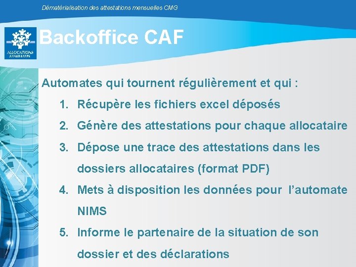 Dématérialisation des attestations mensuelles CMG Backoffice CAF Automates qui tournent régulièrement et qui :