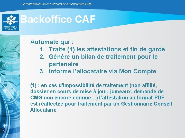 Dématérialisation des attestations mensuelles CMG Backoffice CAF Automate qui : 1. Traite (1) les