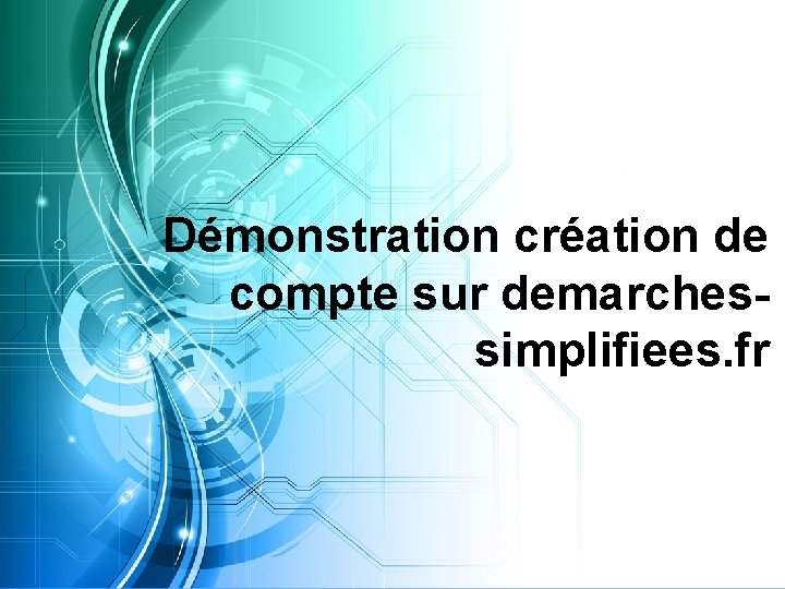 Démonstration création de compte sur demarchessimplifiees. fr 