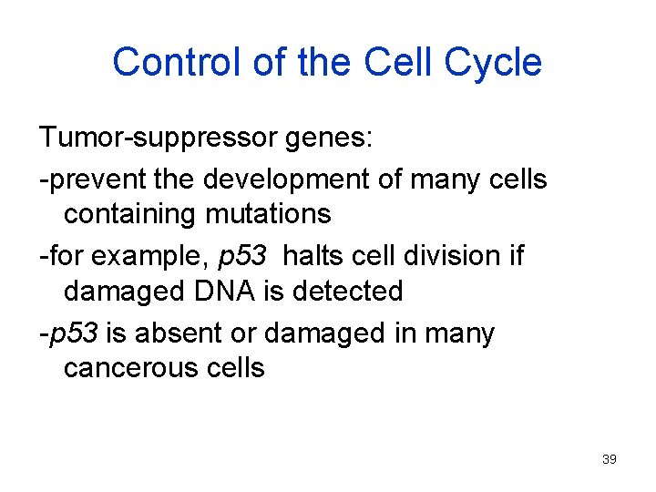 Control of the Cell Cycle Tumor-suppressor genes: -prevent the development of many cells containing