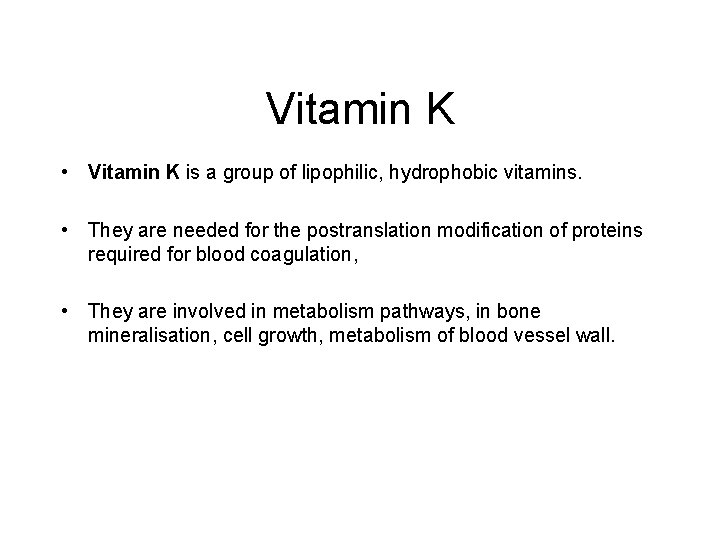 Vitamin K • Vitamin K is a group of lipophilic, hydrophobic vitamins. • They