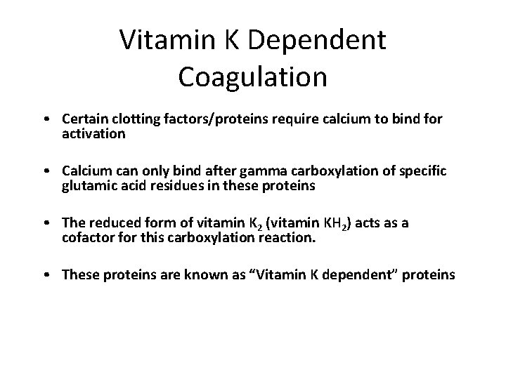 Vitamin K Dependent Coagulation • Certain clotting factors/proteins require calcium to bind for activation