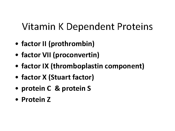 Vitamin K Dependent Proteins • • • factor II (prothrombin) factor VII (proconvertin) factor