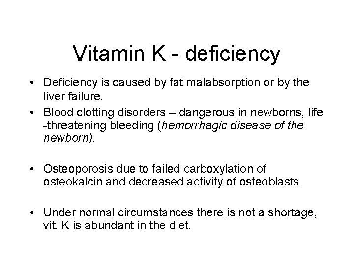 Vitamin K - deficiency • Deficiency is caused by fat malabsorption or by the