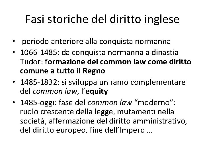 Fasi storiche del diritto inglese • periodo anteriore alla conquista normanna • 1066 -1485: