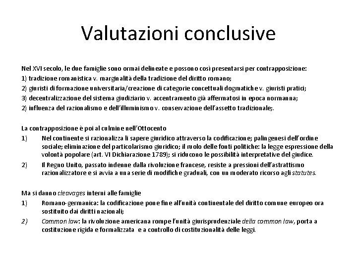 Valutazioni conclusive Nel XVI secolo, le due famiglie sono ormai delineate e possono così