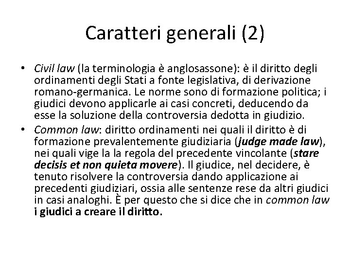 Caratteri generali (2) • Civil law (la terminologia è anglosassone): è il diritto degli