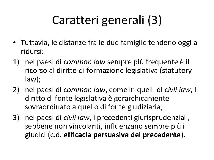 Caratteri generali (3) • Tuttavia, le distanze fra le due famiglie tendono oggi a