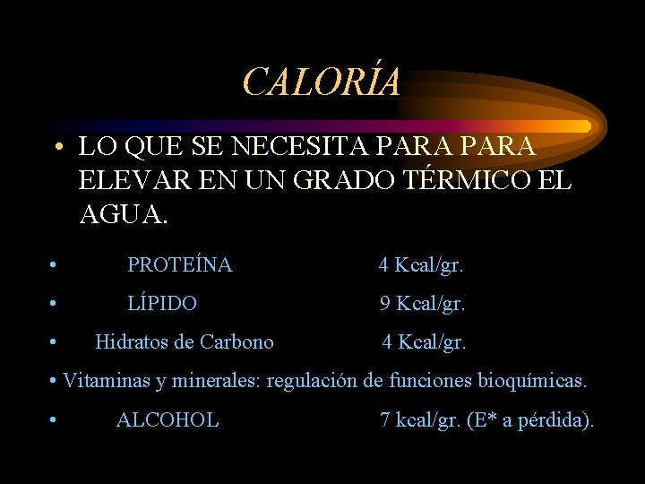 CALORÍA • LO QUE SE NECESITA PARA ELEVAR EN UN GRADO TÉRMICO EL AGUA.