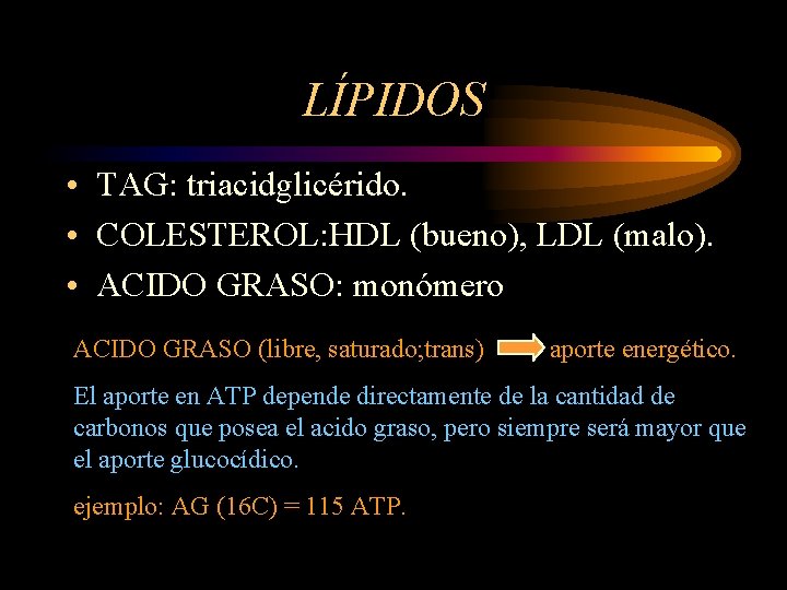 LÍPIDOS • TAG: triacidglicérido. • COLESTEROL: HDL (bueno), LDL (malo). • ACIDO GRASO: monómero