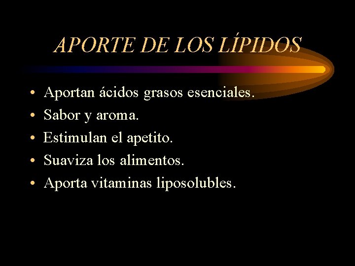 APORTE DE LOS LÍPIDOS • • • Aportan ácidos grasos esenciales. Sabor y aroma.