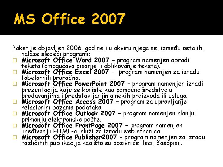 MS Office 2007 Paket je objavljen 2006. godine i u okviru njega se, između MS Office 2007 Paket je objavljen 2006. godine i u okviru njega se, između