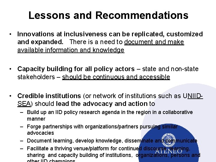 Lessons and Recommendations • Innovations at inclusiveness can be replicated, customized and expanded. There