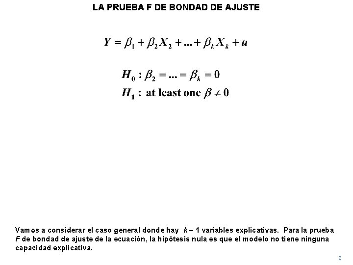 LA PRUEBA F DE BONDAD DE AJUSTE Vamos a considerar el caso general donde