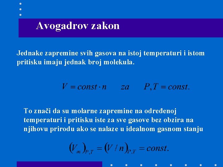 Avogadrov zakon Jednake zapremine svih gasova na istoj temperaturi i istom pritisku imaju jednak