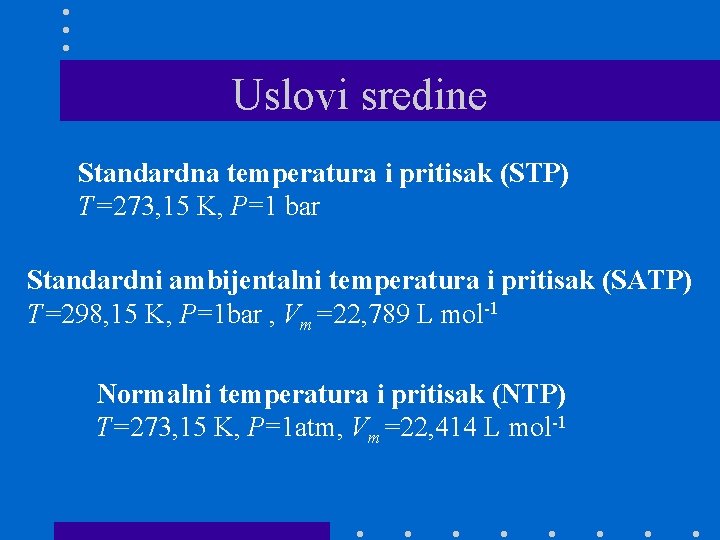 Uslovi sredine Standardna temperatura i pritisak (STP) T=273, 15 K, P=1 bar Standardni ambijentalni