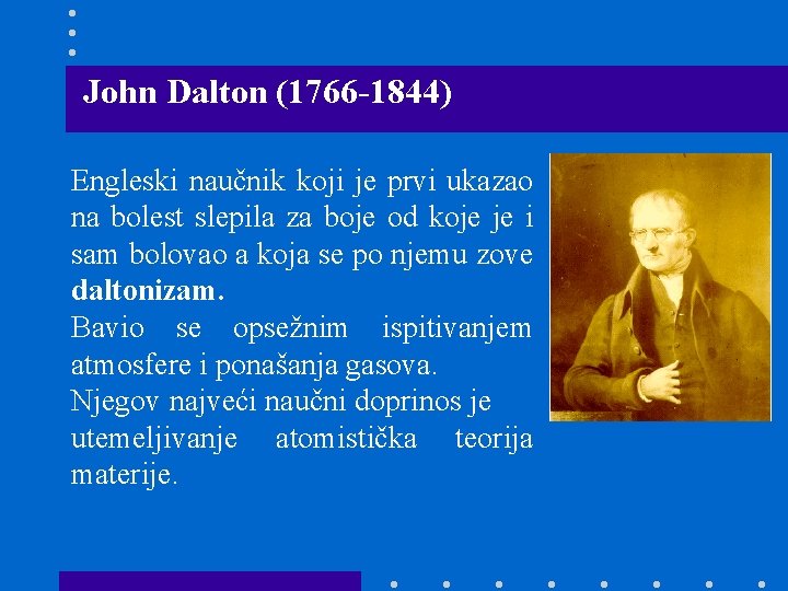 John Dalton (1766 -1844) Engleski naučnik koji je prvi ukazao na bolest slepila za