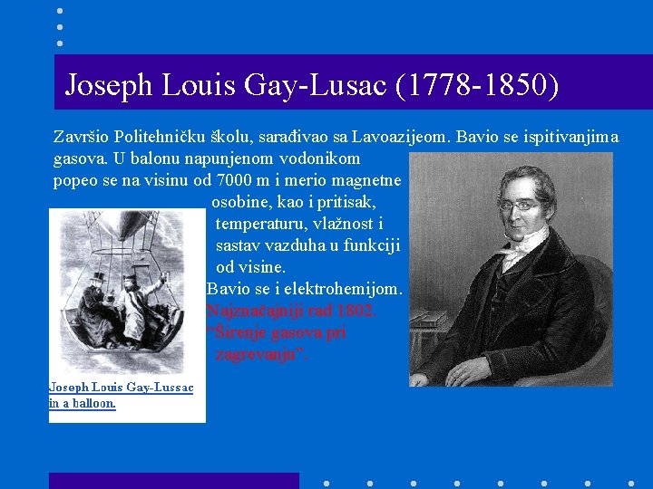 Joseph Louis Gay-Lusac (1778 -1850) Završio Politehničku školu, sarađivao sa Lavoazijeom. Bavio se ispitivanjima