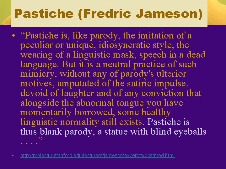 Pastiche (Fredric Jameson) • “Pastiche is, like parody, the imitation of a peculiar or