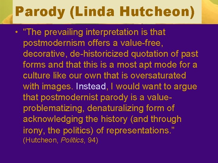 Parody (Linda Hutcheon) • “The prevailing interpretation is that postmodernism offers a value-free, decorative,