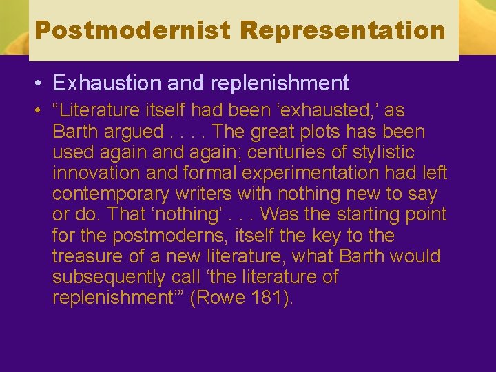 Postmodernist Representation • Exhaustion and replenishment • “Literature itself had been ‘exhausted, ’ as