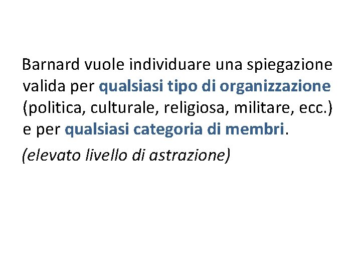 Barnard vuole individuare una spiegazione valida per qualsiasi tipo di organizzazione (politica, culturale, religiosa,