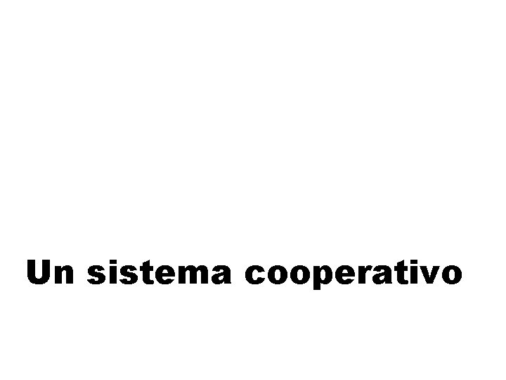 Un sistema cooperativo 