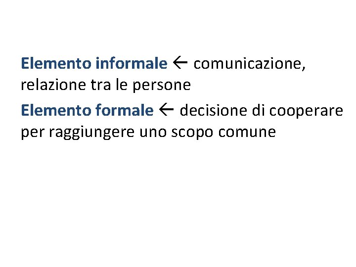 Elemento informale comunicazione, relazione tra le persone Elemento formale decisione di cooperare per raggiungere