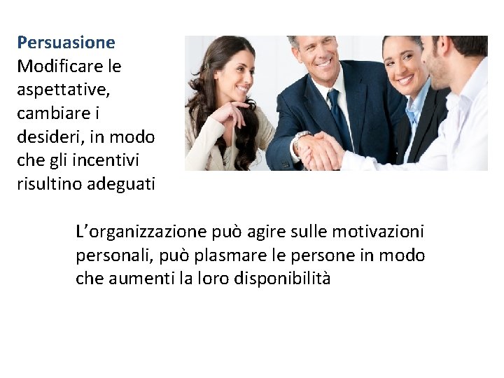 Persuasione Modificare le aspettative, cambiare i desideri, in modo che gli incentivi risultino adeguati