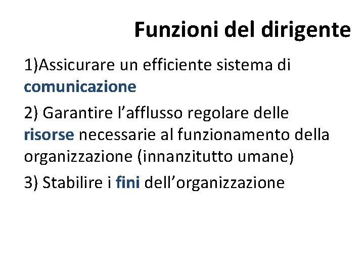 Funzioni del dirigente 1)Assicurare un efficiente sistema di comunicazione 2) Garantire l’afflusso regolare delle