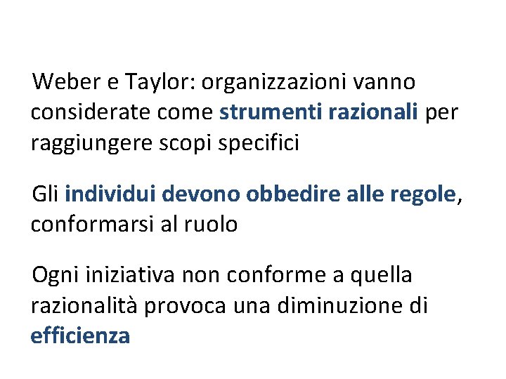 Weber e Taylor: organizzazioni vanno considerate come strumenti razionali per raggiungere scopi specifici Gli