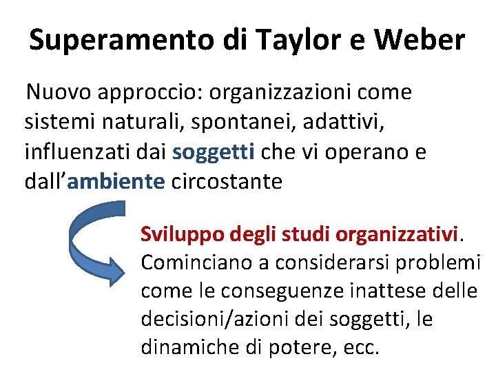 Superamento di Taylor e Weber Nuovo approccio: organizzazioni come sistemi naturali, spontanei, adattivi, influenzati