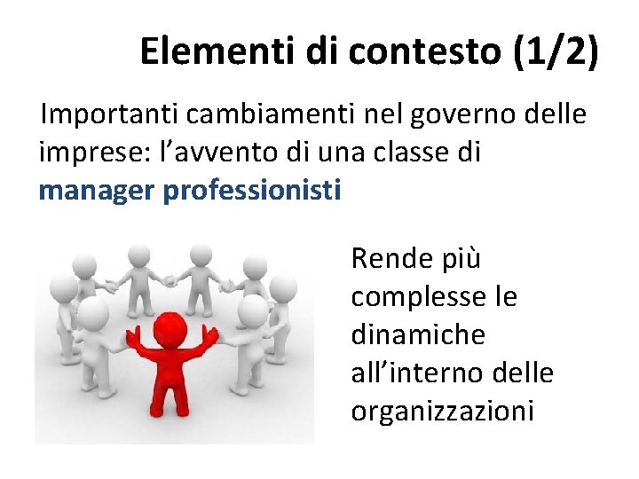 Elementi di contesto (1/2) Importanti cambiamenti nel governo delle imprese: l’avvento di una classe