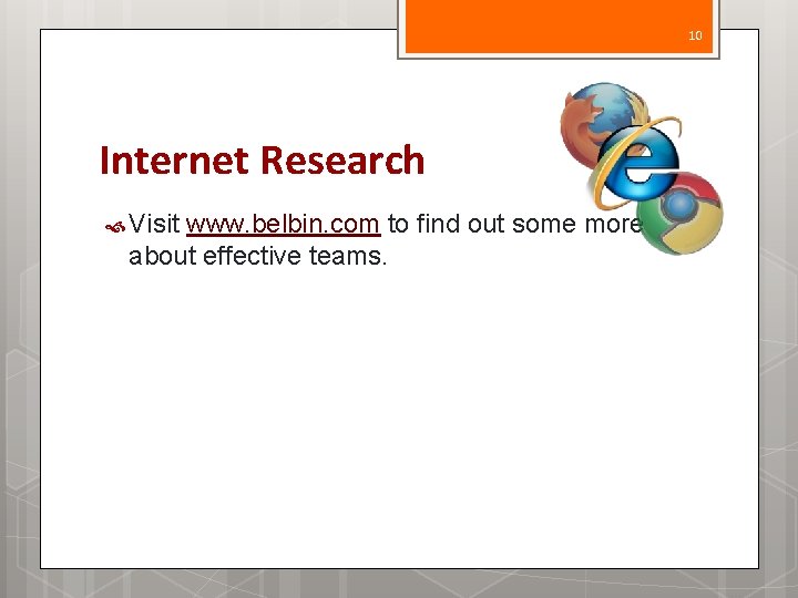 10 Internet Research Visit www. belbin. com to find out some more about effective