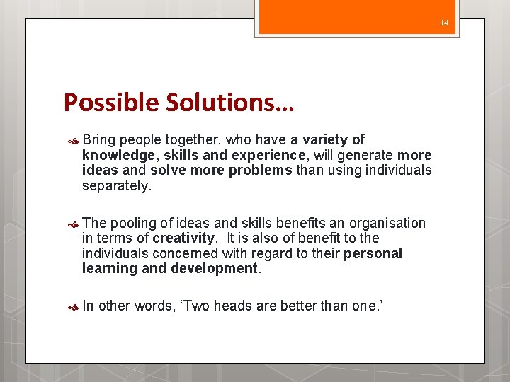 14 Possible Solutions… Bring people together, who have a variety of knowledge, skills and