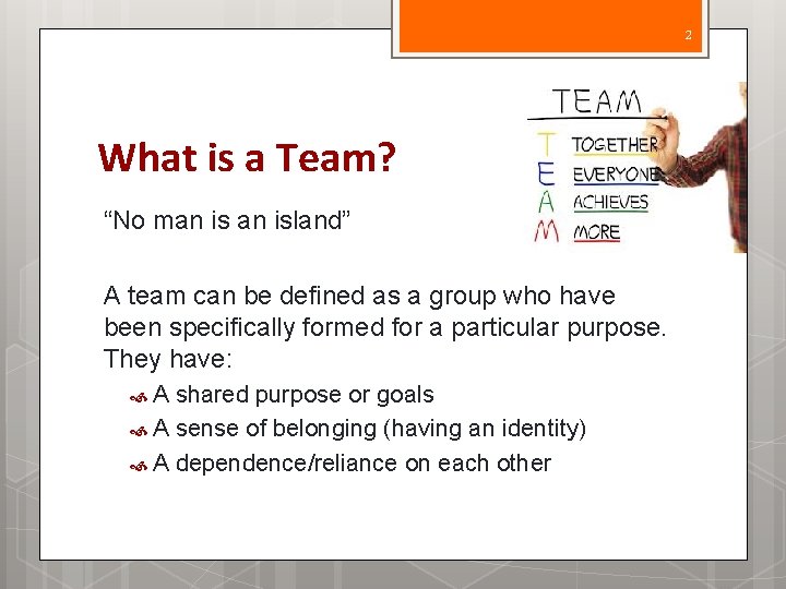 2 What is a Team? “No man island” A team can be defined as