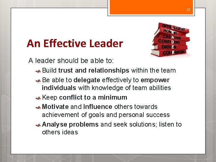 23 An Effective Leader A leader should be able to: Build trust and relationships