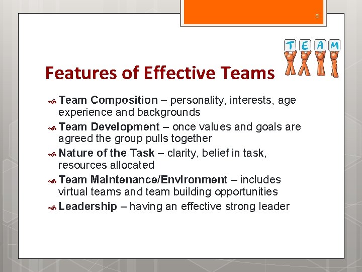 3 Features of Effective Teams Team Composition – personality, interests, age experience and backgrounds