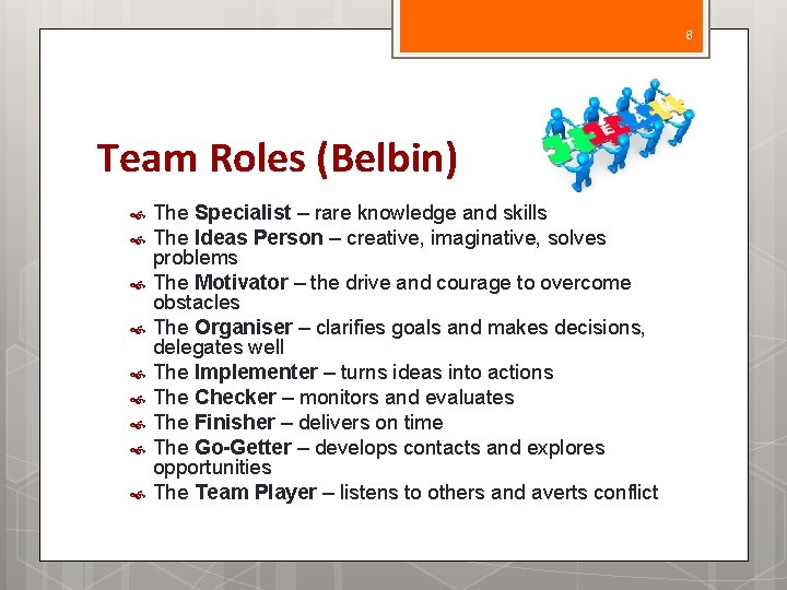 8 Team Roles (Belbin) The Specialist – rare knowledge and skills The Ideas Person
