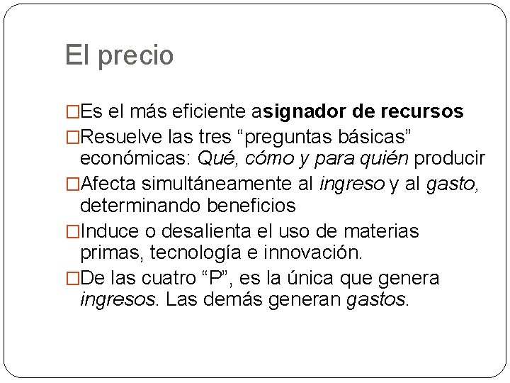 El precio �Es el más eficiente asignador de recursos �Resuelve las tres “preguntas básicas”