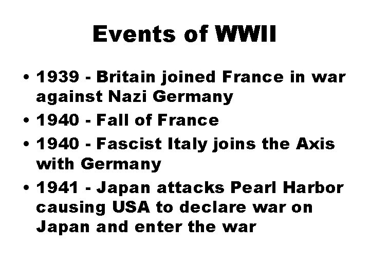 Events of WWII • 1939 - Britain joined France in war against Nazi Germany